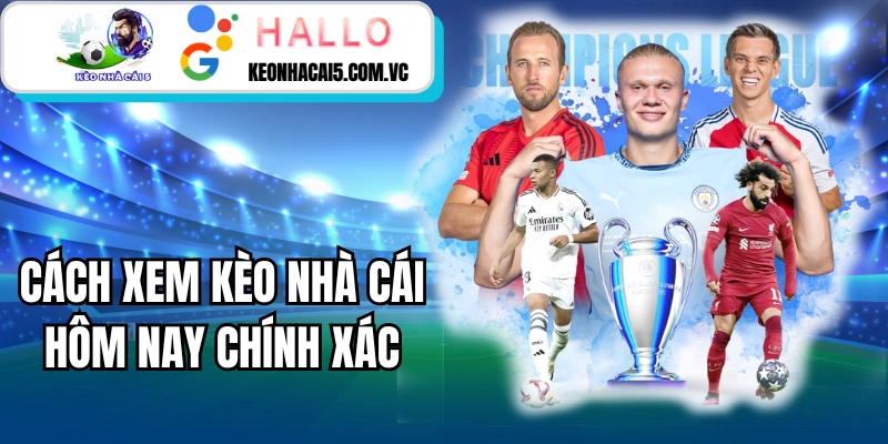 Cách Xem Kèo Nhà Cái Hôm Nay Chính Xác