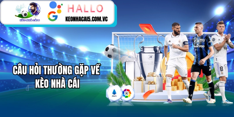 Câu Hỏi Thường Gặp Về Kèo Nhà Cái