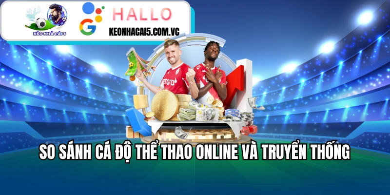 So sánh cá độ thể thao online và truyển thống